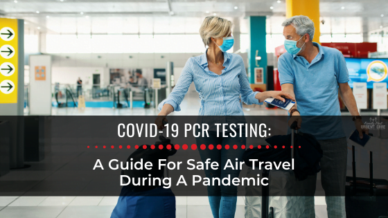 COVID-19 PCR Testing: A Guide For Safe Air Travel During A Pandemic