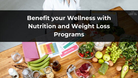 Benefit your Wellness with Nutrition and Weight Loss Programs