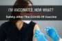 I’m Vaccinated, Now What? Safety After The COVID-19 Vaccine