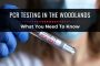 PCR Testing in The Woodlands: What You Need To Know