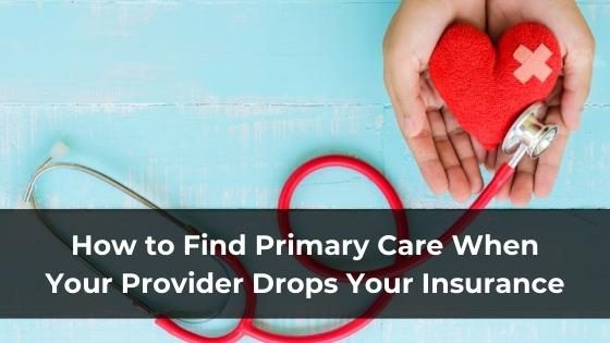 How to Find Primary Care When Your Provider Drops Your Insurance